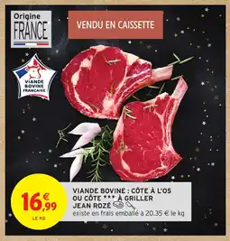Intermarché Hyper JEAN ROZÉ Viande bovine : côte à l'os ou côte à griller offre