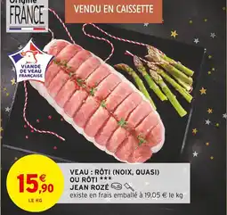 Intermarché Jean rozé veau : rôti (noix, quasi) ou rôti offre