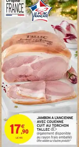 Intermarché Contact TALLEC Jambon a l'ancienne avec couenne cuit au torchon offre