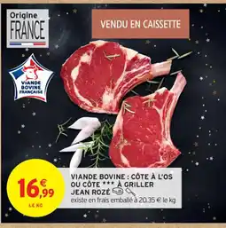 Intermarché Contact JEAN ROZÉ Viande bovine : côte à l'os ou côte à griller offre