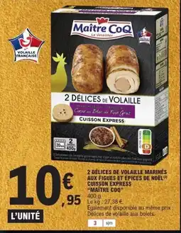 E.Leclerc MAÎTRE COQ 2 délices de volaille marinės aux figues et épices de noël cuisson express offre