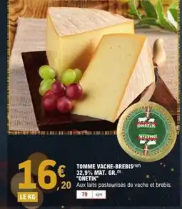 E.Leclerc ONETIK Tomme vache-brebis 32,9% mat. gr offre