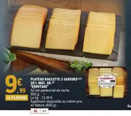 E.Leclerc ERMITAGE Plateau raclette 3 saveurs 28% mat. gr offre