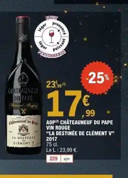 E.Leclerc LA DESTINÉE DE CLÉMENT V 2017 Aop châteauneuf du pape vin rouge offre
