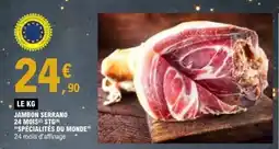 E.Leclerc SPÉCIALITÉS DU MONDE Jambon serrano 24 mois stg offre