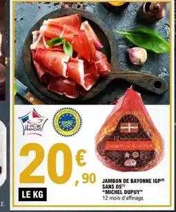E.Leclerc MICHEL DUPUY Jambon de bayonne igp sans os offre