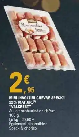 E.Leclerc VALCREST Mini involtini chèvre speck 22% mat gr offre