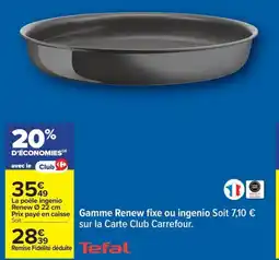 Carrefour TEFAL Gamme Renew fixe ou ingenio offre