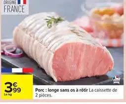 Carrefour Porc: longe sans os à rôtir offre