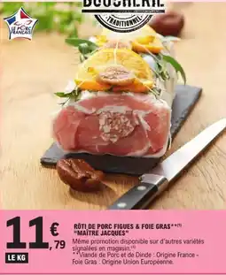 E.Leclerc Rôti de porc figues & foie gras maître jacques offre