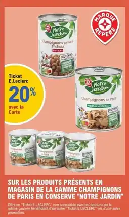 E.Leclerc Sur les produits présents en magasin de la gamme champignons de paris en conserve notre jardin offre