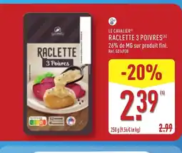 ALDI LE CAVALIER Raclette 3 poivres offre
