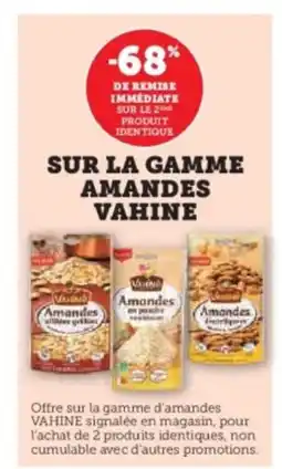 Hyper U VAHIN Sur la gamme amandes offre