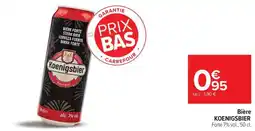 Carrefour Bière koenigsbier offre