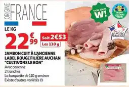 Auchan Supermarché Auchan - jambon cuit à l'ancienne label rouge filière cultivons le bon offre