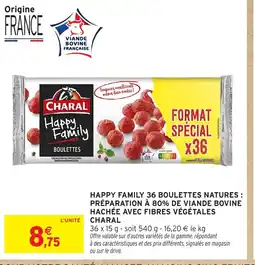 Intermarché CHARAL Happy family 36 boulettes natures: préparation à 80% de viande bovine hachée avec fibres végétales offre