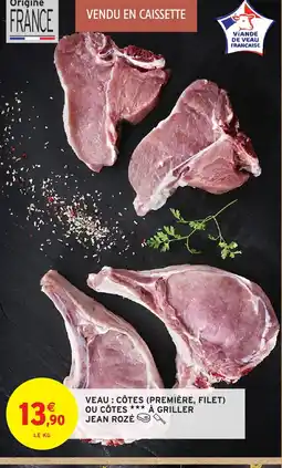 Intermarché JEAN ROZÉ Veau: côtes (première, filet) ou côtes à griller offre