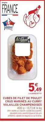 Intermarché CUBES DE FILET DE POULET CRUS MARINÉS AU CURRY VOLAILLES CHAMPENOISES offre