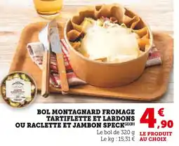 Super U Bol montagnard fromage tartiflette et lardons ou raclette et jambon speck offre