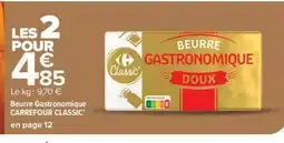 Carrefour Market CARREFOUR CLASSIC Beurre Gastronomique offre