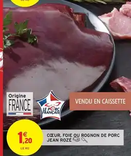 Intermarché JEAN ROZÉ Cœur, foie ou rognon de porc offre