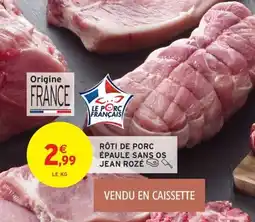 Intermarché JEAN ROZÉ Rôti de porc épaule sans os offre