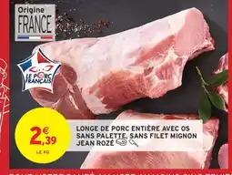 Intermarché JEAN ROZÉ Longe de porc entière avec os sans palette, sans filet mignon offre