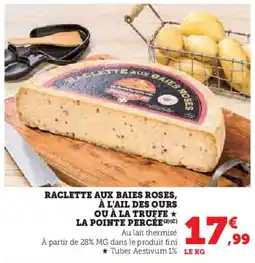 Hyper U Raclette aux baies roses, à l'ail des ours ou à la truffe la pointe percée offre