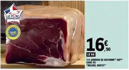 E.Leclerc 1/4 JAMBON DE BAYONNE IGP SANS OS 'MICHEL DUPUY' offre