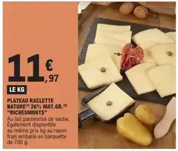 E.Leclerc PLATEAU RACLETTE NATURE 26% MAT.GR. 'RICHESMONTS' offre