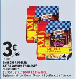E.Leclerc GNOCCHI À POÊLER EXTRA JAMBON FROMAGE LUSTUCRU offre