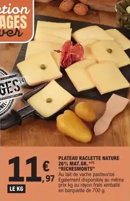 E.Leclerc Plateau raclette nature 26% mat.gr. richesmonts offre