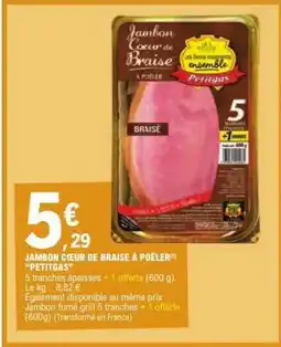 E.Leclerc JAMBON CŒUR DE BRAISE À POÊLER 'PETITGAS' offre