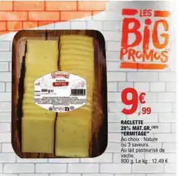 E.Leclerc RACLETTE 28% MAT. GR. ERMITAGE offre