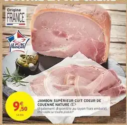 Intermarché JAMBON SUPÉRIEUR CUIT COEUR DE COUENNÉ NATURE offre