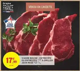 Intermarché Viande Bovine: Entrecôte ou Entrecôte *** à Griller Jean Rozé offre