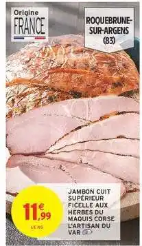 Intermarché JAMBON CUIT SUPÉRIEUR FICELLE AUX HERBES DU MAQUIS CORSE L'ARTISAN DU VAR offre