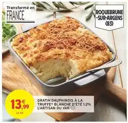 Intermarché GRATIN DAUPHINOIS À LA TRUFFE BLANCHE D'ÉTÉ 1.2% L'ARTISAN DU VAR offre