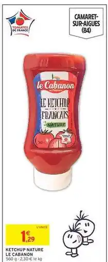 Intermarché KETCHUP NATURE LE CABANON offre