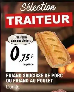 E.Leclerc FRIAND SAUCISSE DE PORC OU FRIAND AU POULET offre