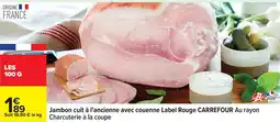 Carrefour Jambon cuit à l'ancienne avec couenne label rouge carrefour offre