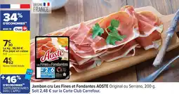Carrefour Jambon cru les fines et fondantes aoste offre