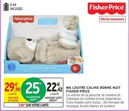 Intermarché Hyper FISHER-PRICE Ma loutre calins bonne nuit offre