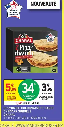 Intermarché Hyper CHARAL Pizz'dwich bolognaise et sauce cheddar surgelé offre