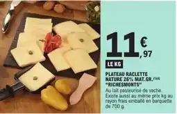 E.Leclerc Richesmonts - plateau raclette nature 26% mat.gr.r offre