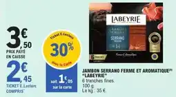 E.Leclerc Labeyrie - jambon serrano ferme et aromatique offre