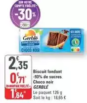 G20 Gerblé - biscuit fondant -93% de sucres choco noir offre
