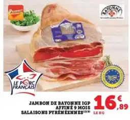Super U Jambon de bayonne igp affine 9 mois salaisons pyrénéennesle kg offre