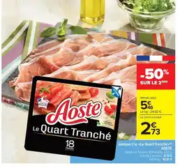 Carrefour Market AOSTE Jambon Cru Le Quart Tranché offre