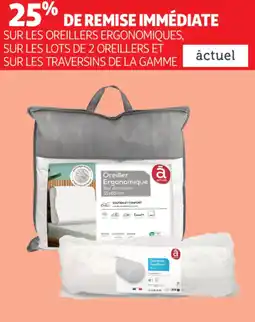 Auchan SUR LES OREILLERS ERGONOMIQUES, SUR LES LOTS DE 2 OREILLERS ET SUR LES TRAVERSINS DE LA GAMME ȧctuel offre